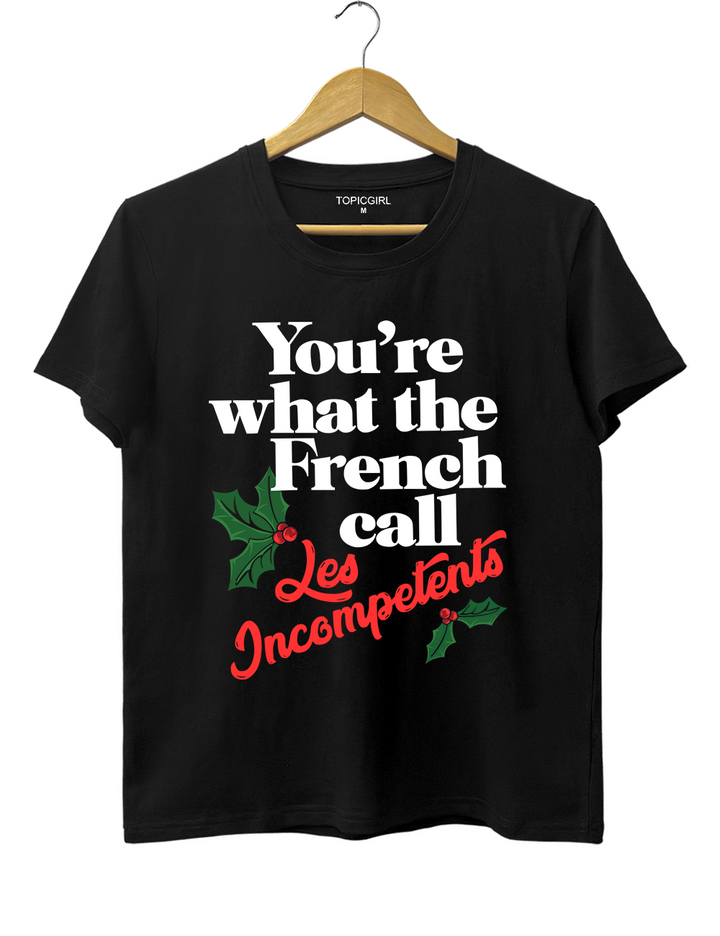 You're The What French Call Les Incompetents Tee