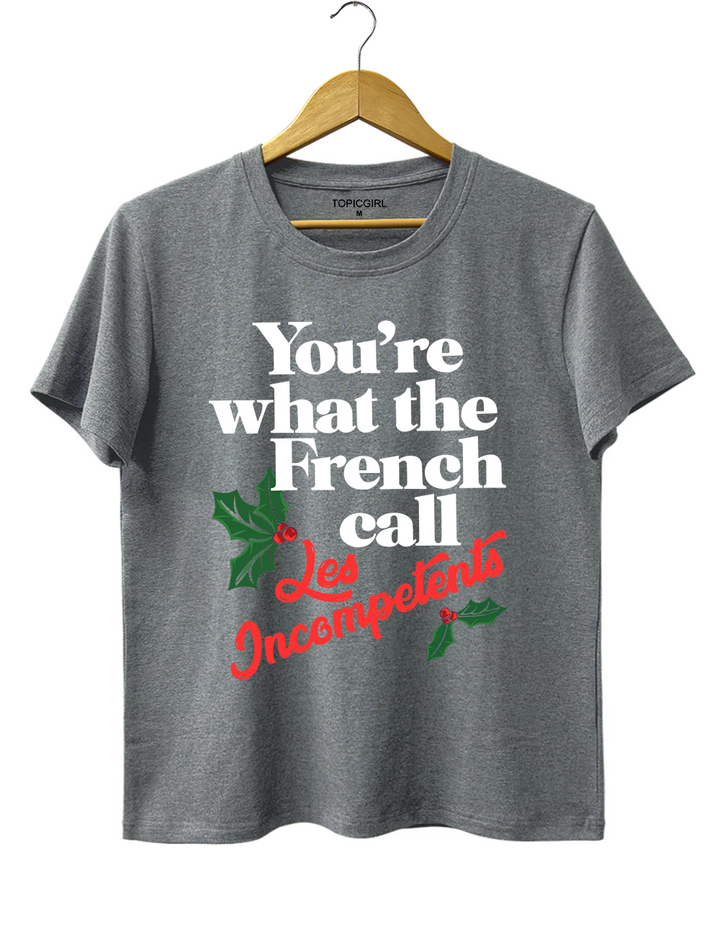 You're The What French Call Les Incompetents Tee