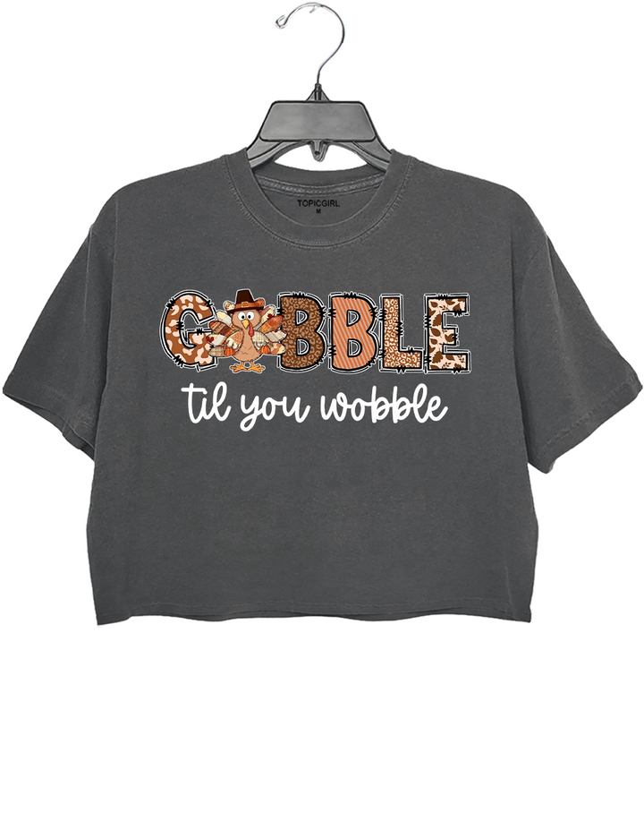 Gobble Til You Wobble Turkey Thanksgiving Crop Top