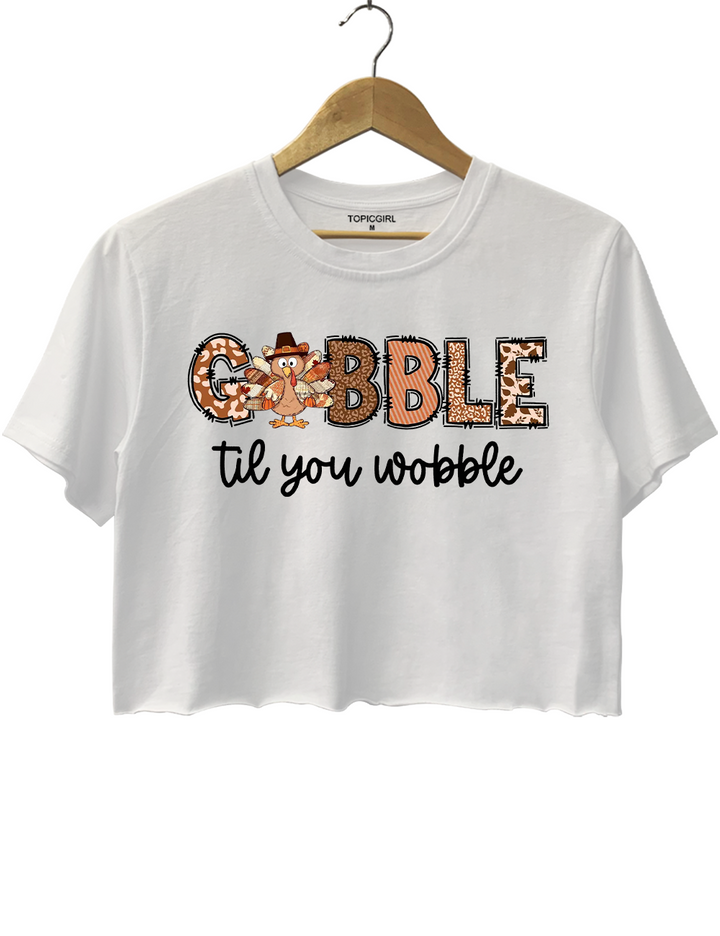 Gobble Til You Wobble Turkey Thanksgiving Crop Top