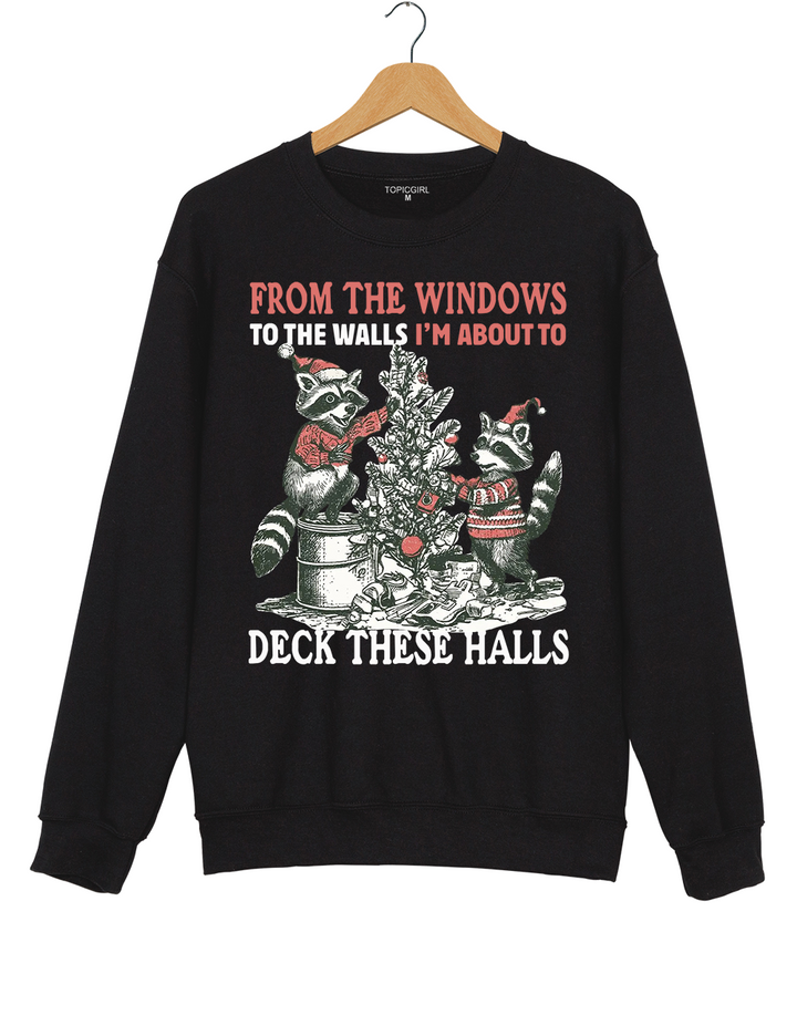 From The Windows To The Walls I'm About To Deck These Halls Sweatshirt