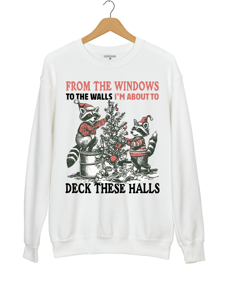 From The Windows To The Walls I'm About To Deck These Halls Sweatshirt