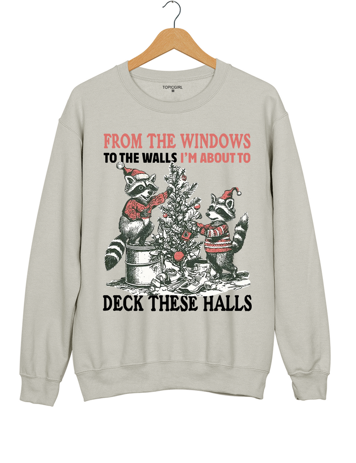 From The Windows To The Walls I'm About To Deck These Halls Sweatshirt