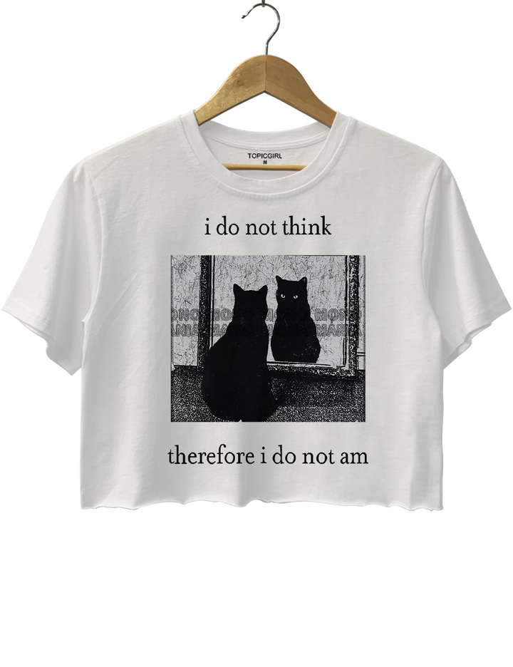 I do not think therefore i do not am Crop Top