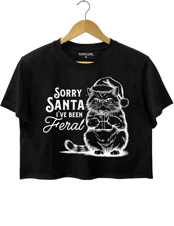 Sorry Santa, l've Been Feral Crop Top