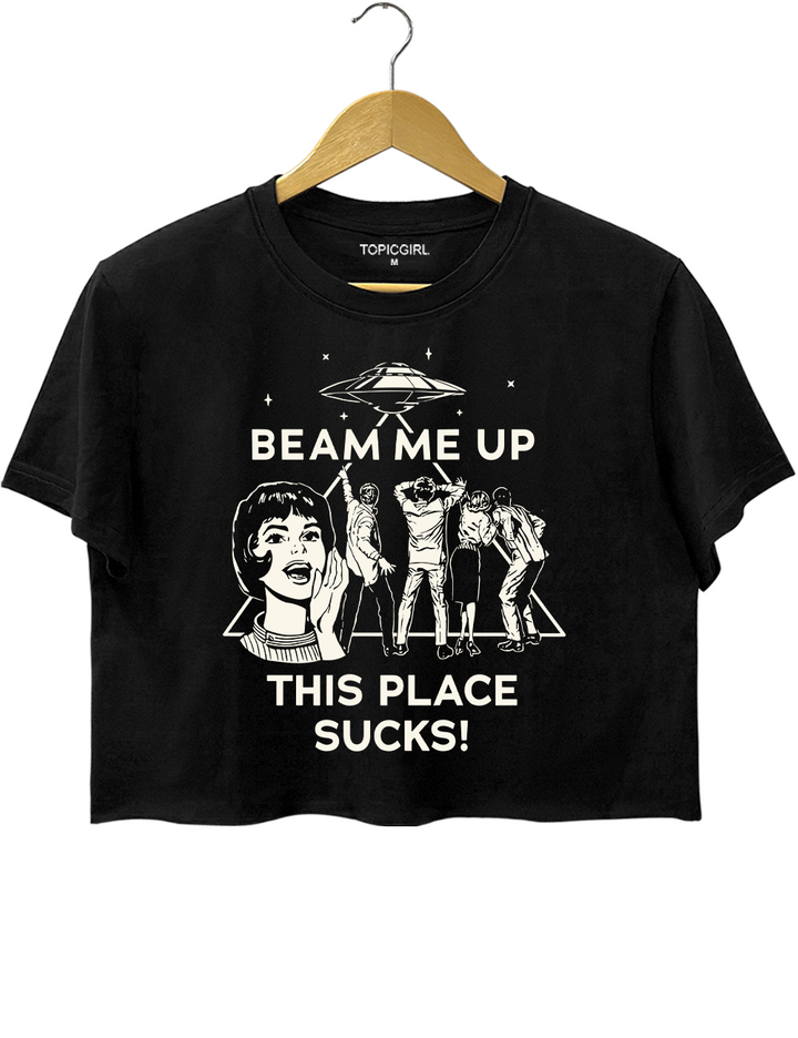 Beam Me Up This Place Sucks Crop Top