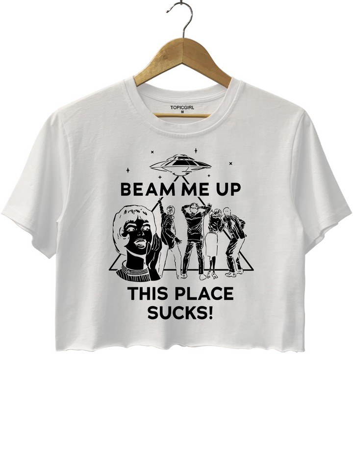Beam Me Up This Place Sucks Crop Top