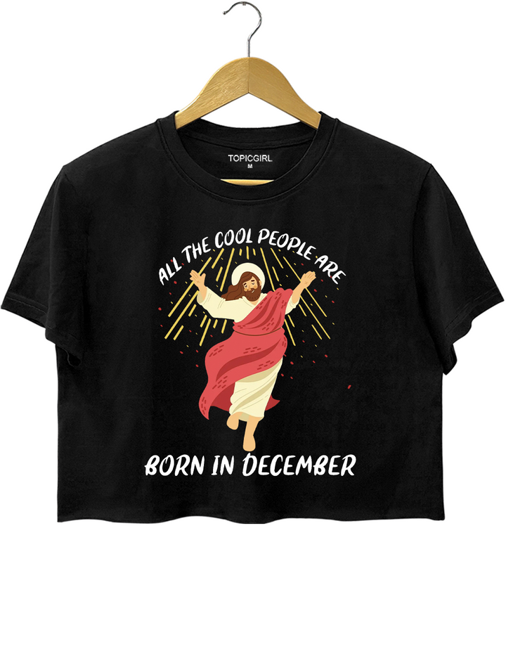 Funny Jesus Christmas All The Cool People Are Born in December Crop Top