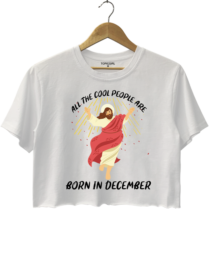 Funny Jesus Christmas All The Cool People Are Born in December Crop Top