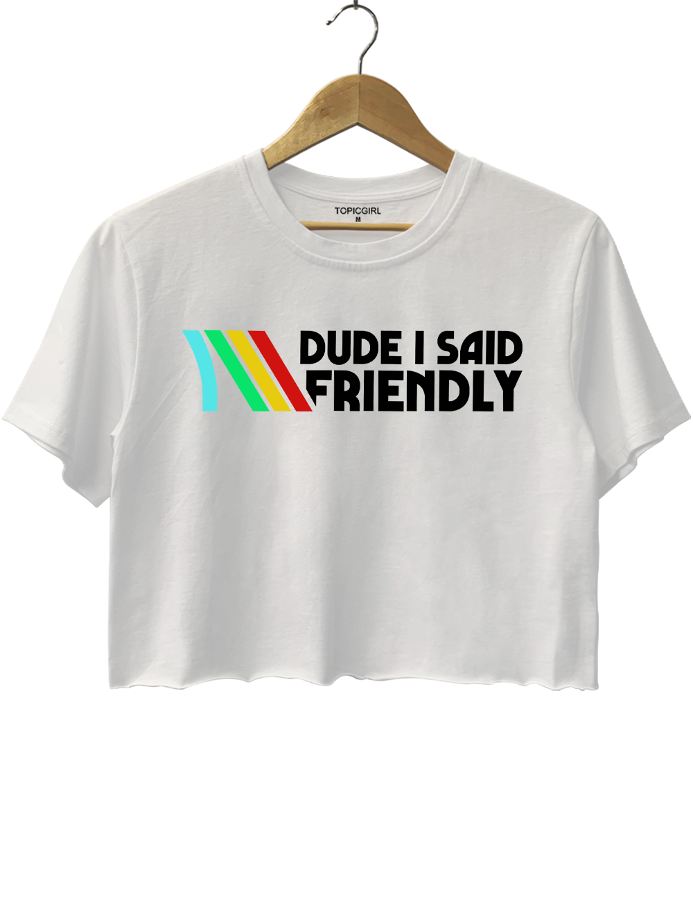 Dude l Said Friendly Crop Top