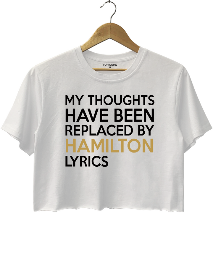 My Thoughts Have Been Replaced By Hamilton Lyrics Crop Top