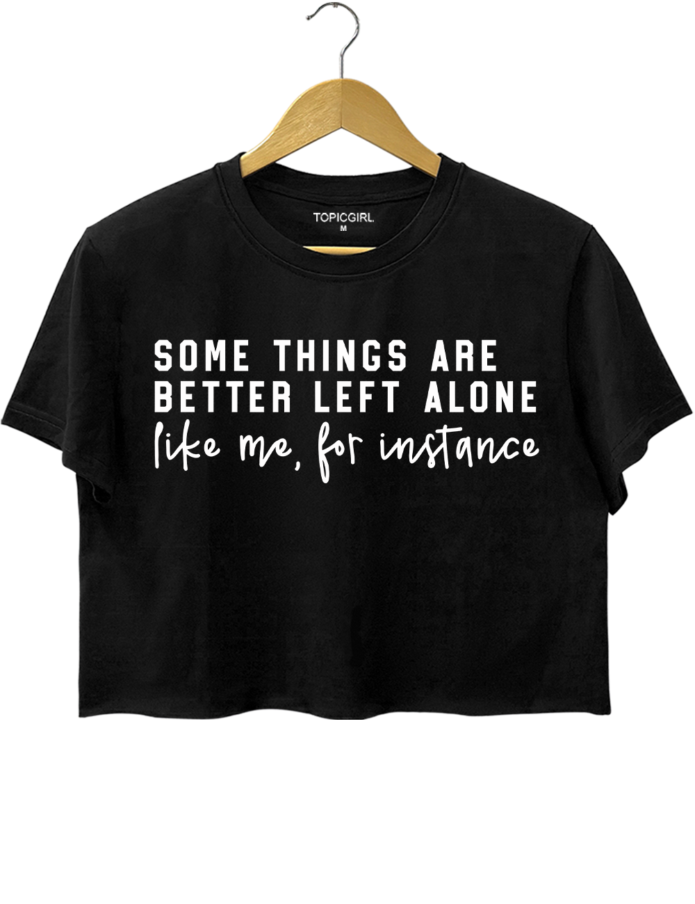 Some Things Are Better Left Alone Crop Top