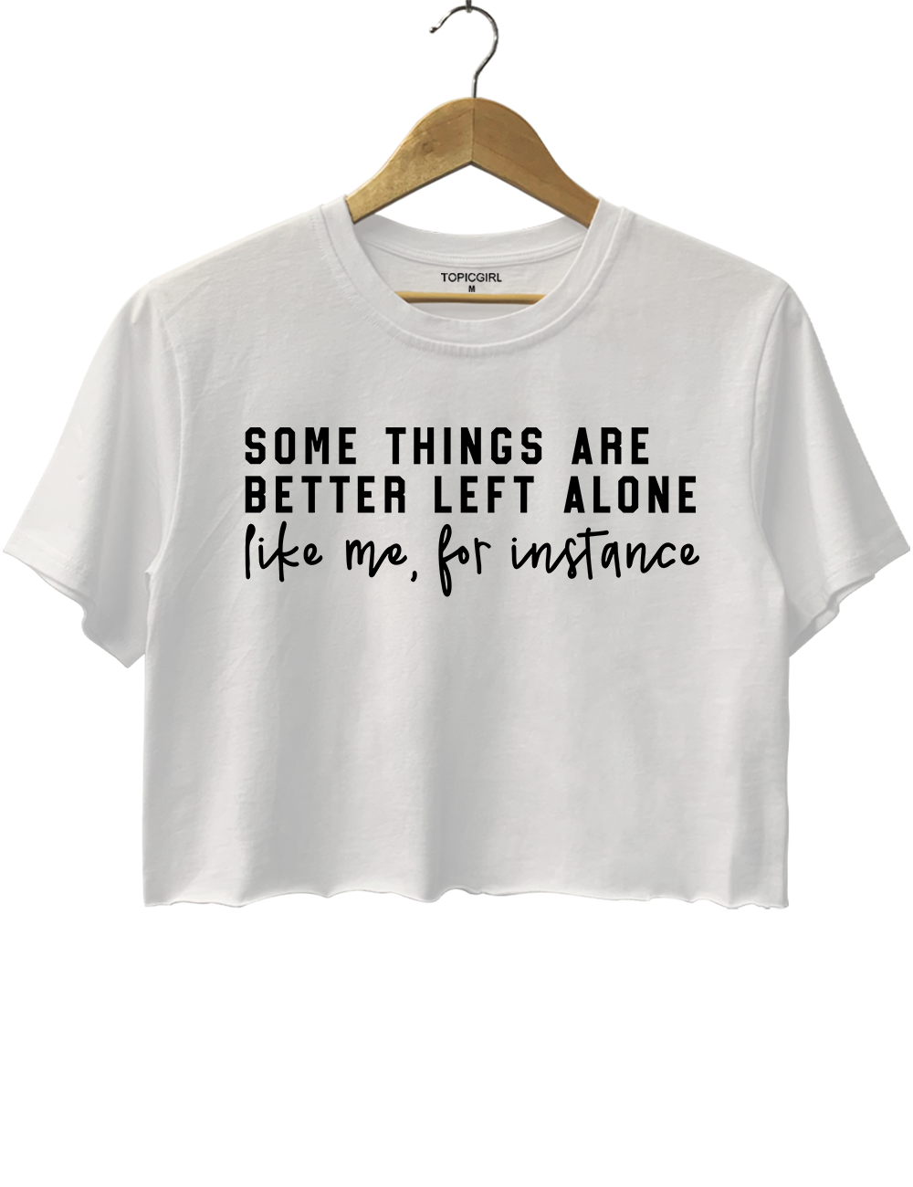 Some Things Are Better Left Alone Crop Top