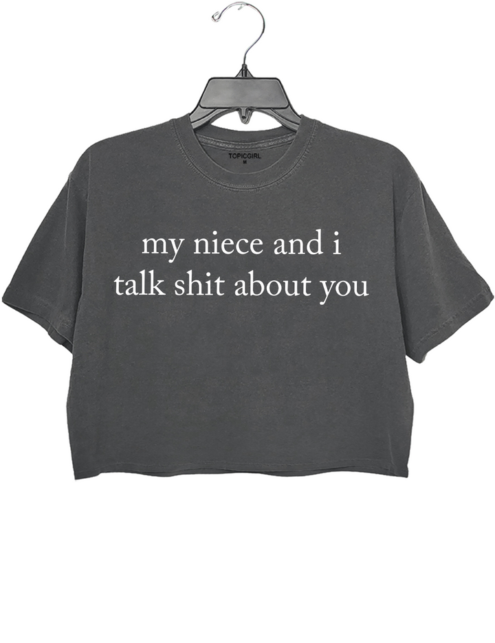 My Niece And l Talk Shit About You Crop Top