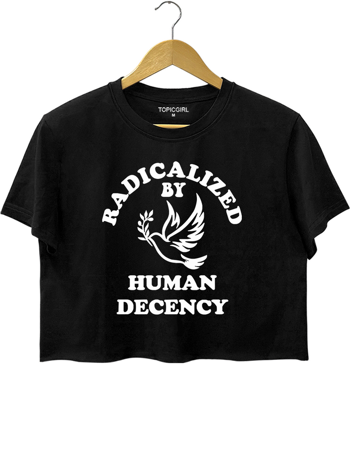 Radicalized By Human Decency Crop Top
