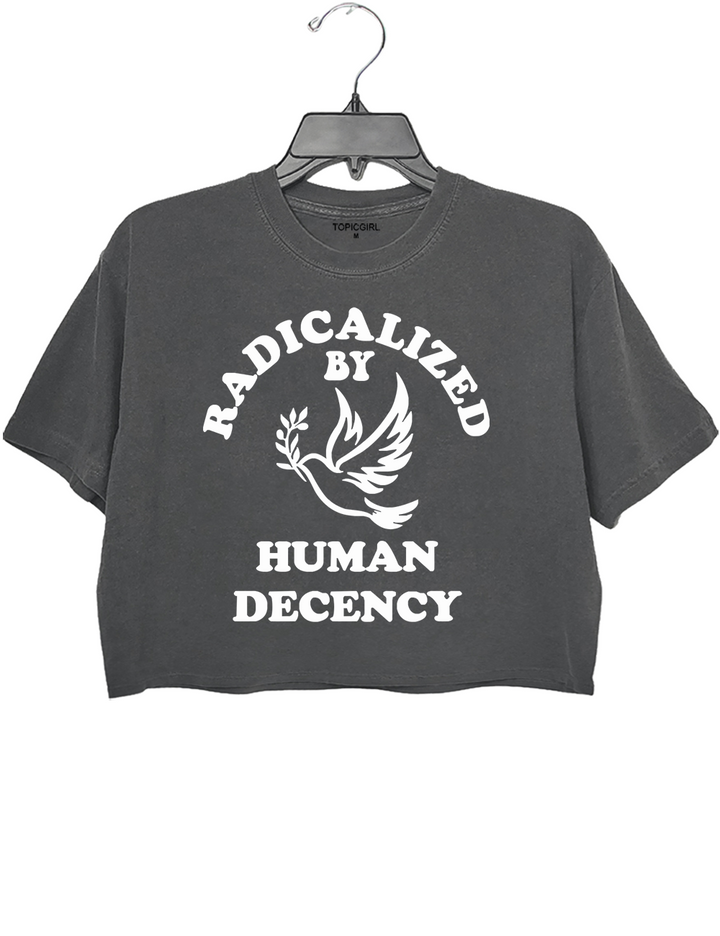 Radicalized By Human Decency Crop Top