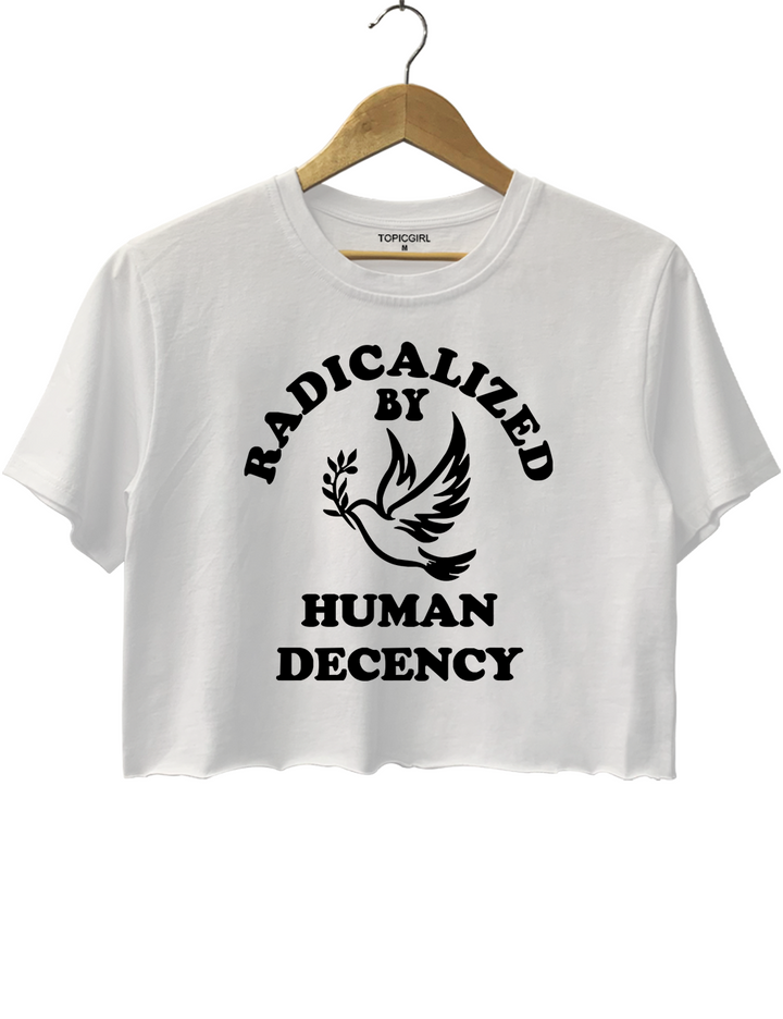 Radicalized By Human Decency Crop Top