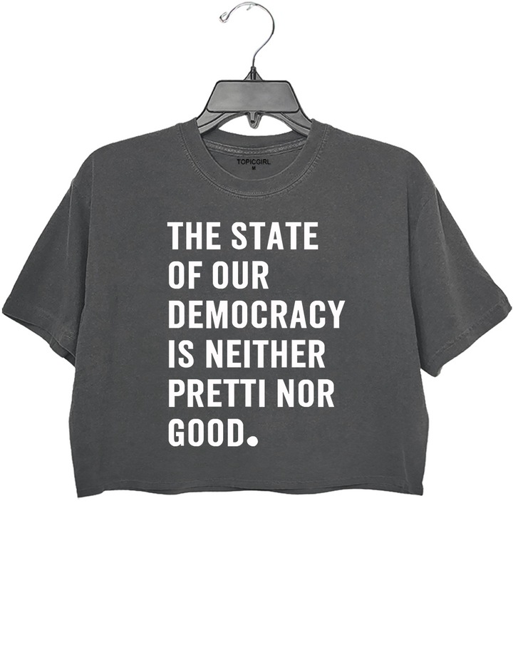 The State Of Our Democracy Is Neither Pretti Nor Good Crop Top