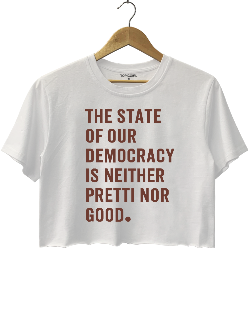 The State Of Our Democracy Is Neither Pretti Nor Good Crop Top