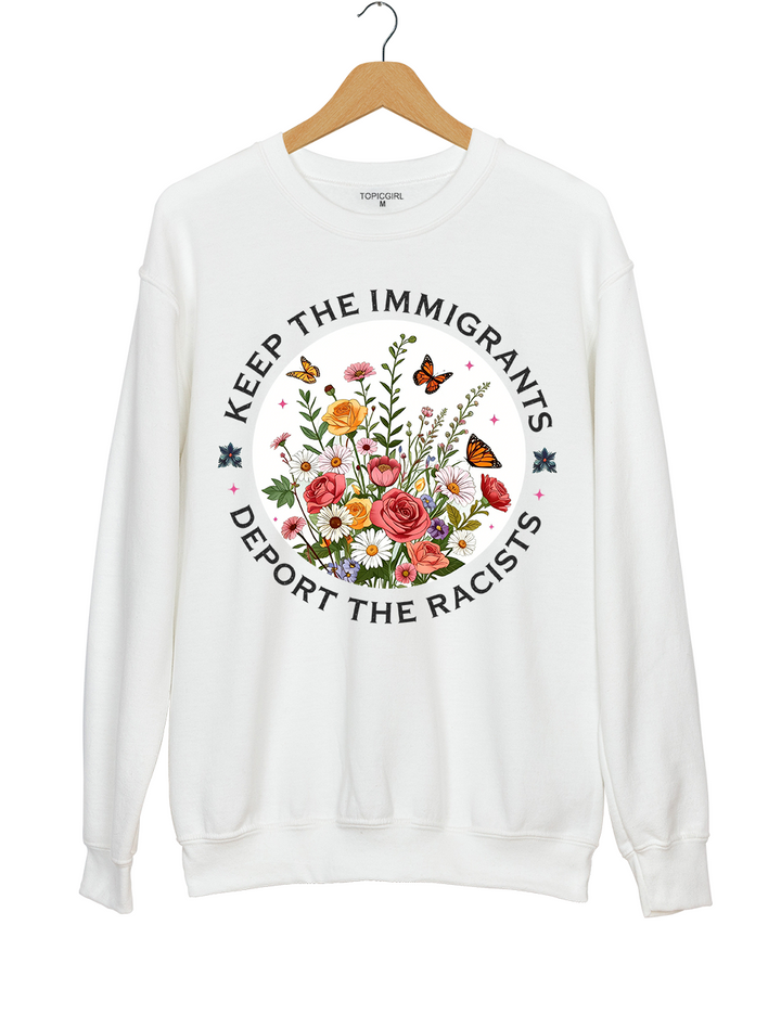 Keep The Immigrants Deport The Racist Sweatshirt