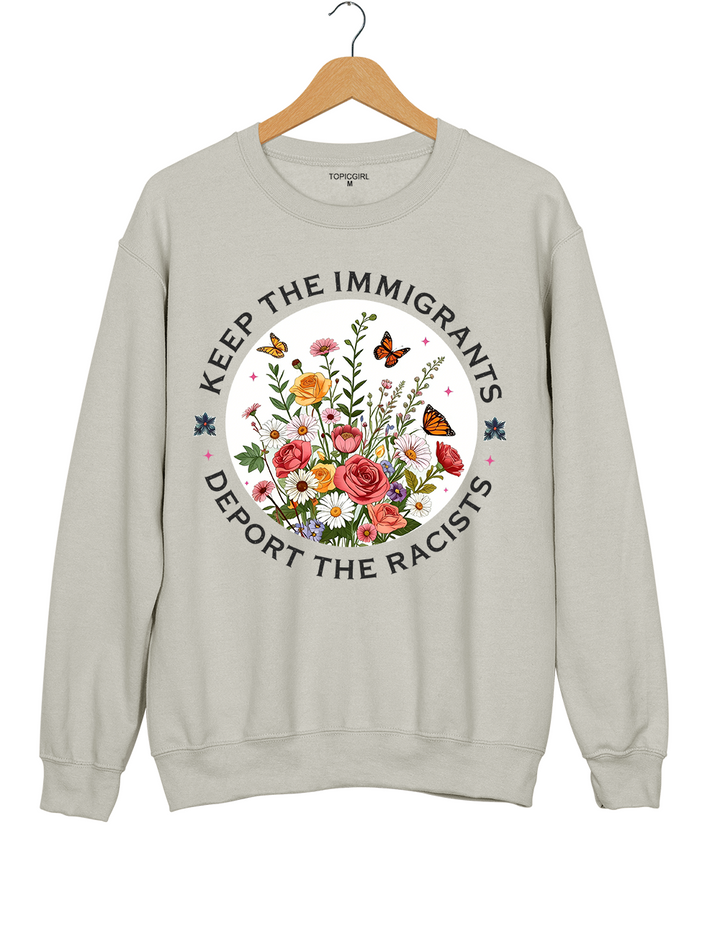 Keep The Immigrants Deport The Racist Sweatshirt