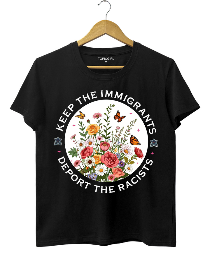 Keep The Immigrants Deport The Racist Tee