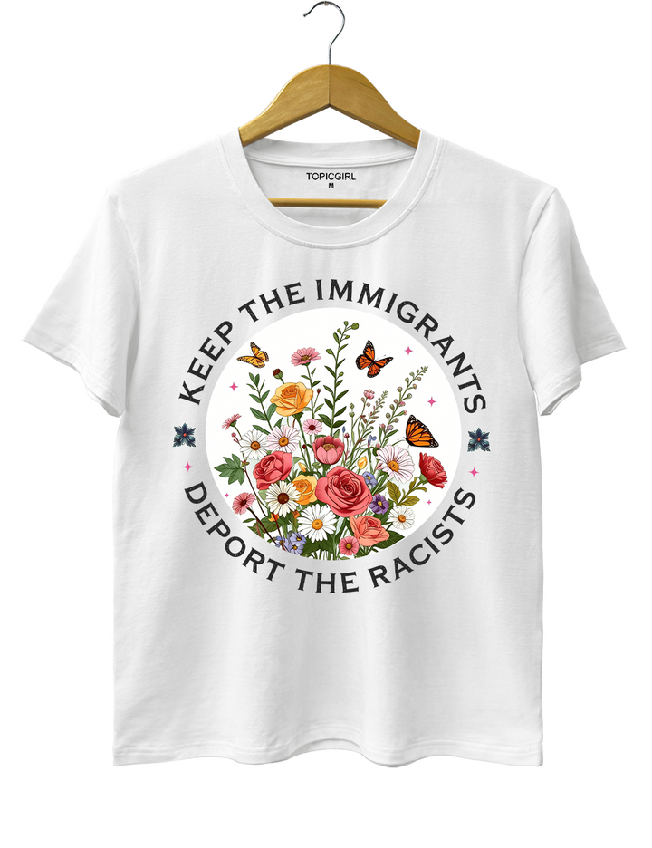 Keep The Immigrants Deport The Racist Tee