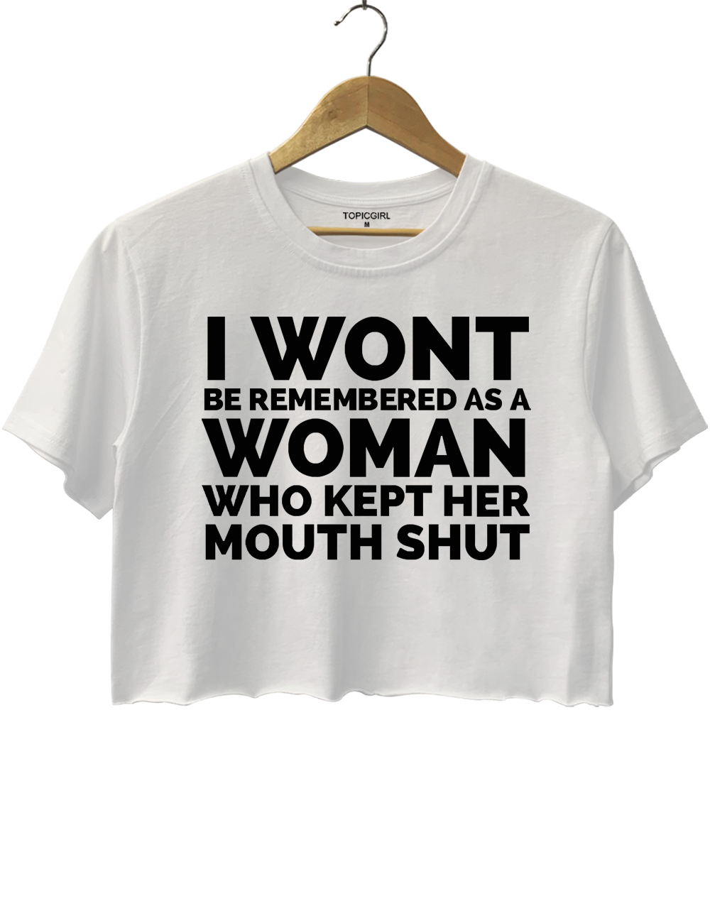 I Wont Be Remembered As A Woman Who Kept Her Mouth Shut Crop Top
