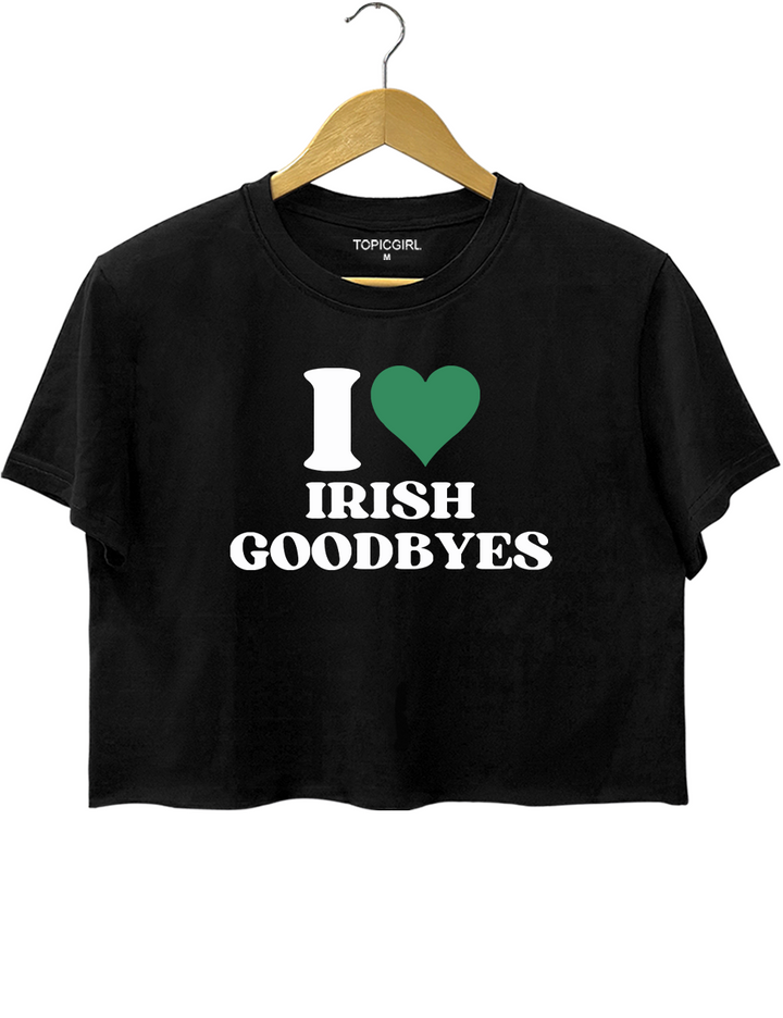I Love Irish Goodbyes St Paddys Crop Top