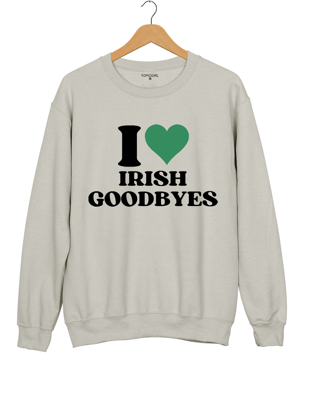 I Love Irish Goodbyes St Paddys Sweatshirt
