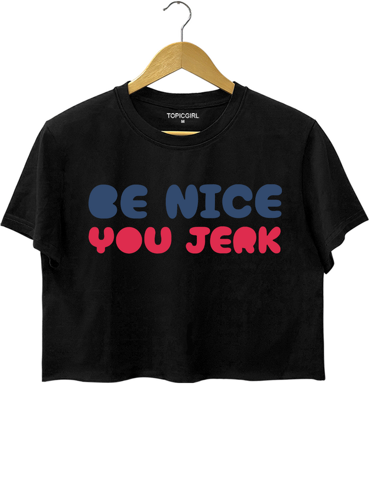 Be Nice You Jerk Crop Top