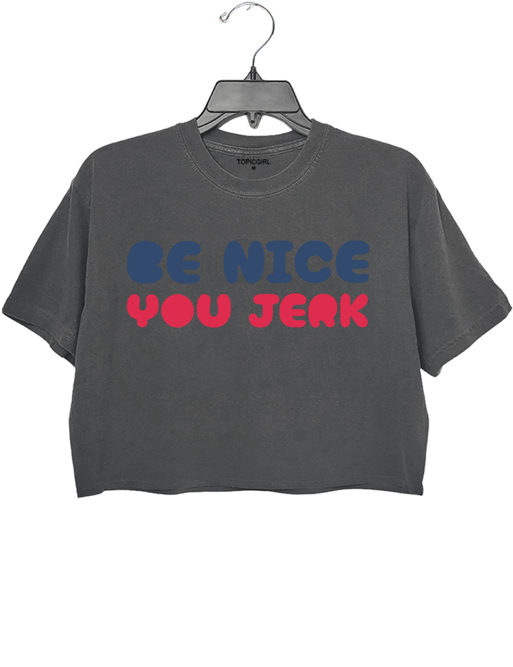 Be Nice You Jerk Crop Top