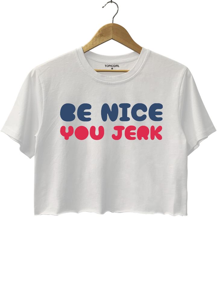 Be Nice You Jerk Crop Top