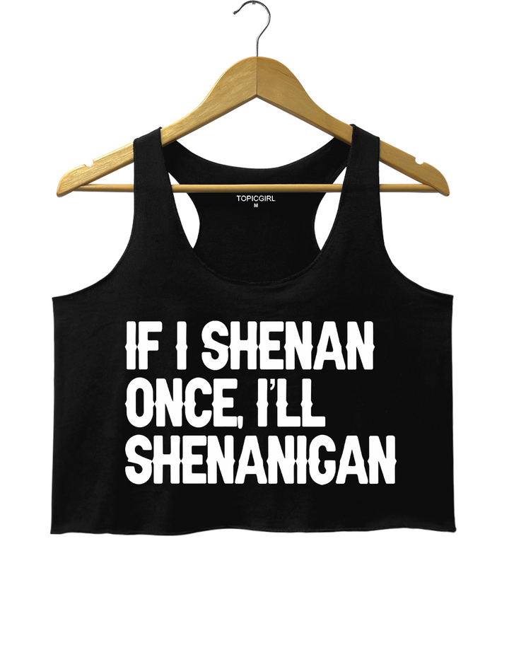 If I Shenan Once I&