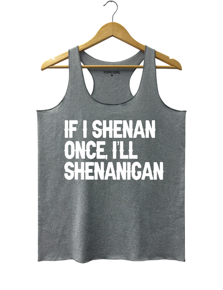 If I Shenan Once I&