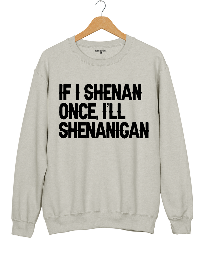 If I Shenan Once I&
