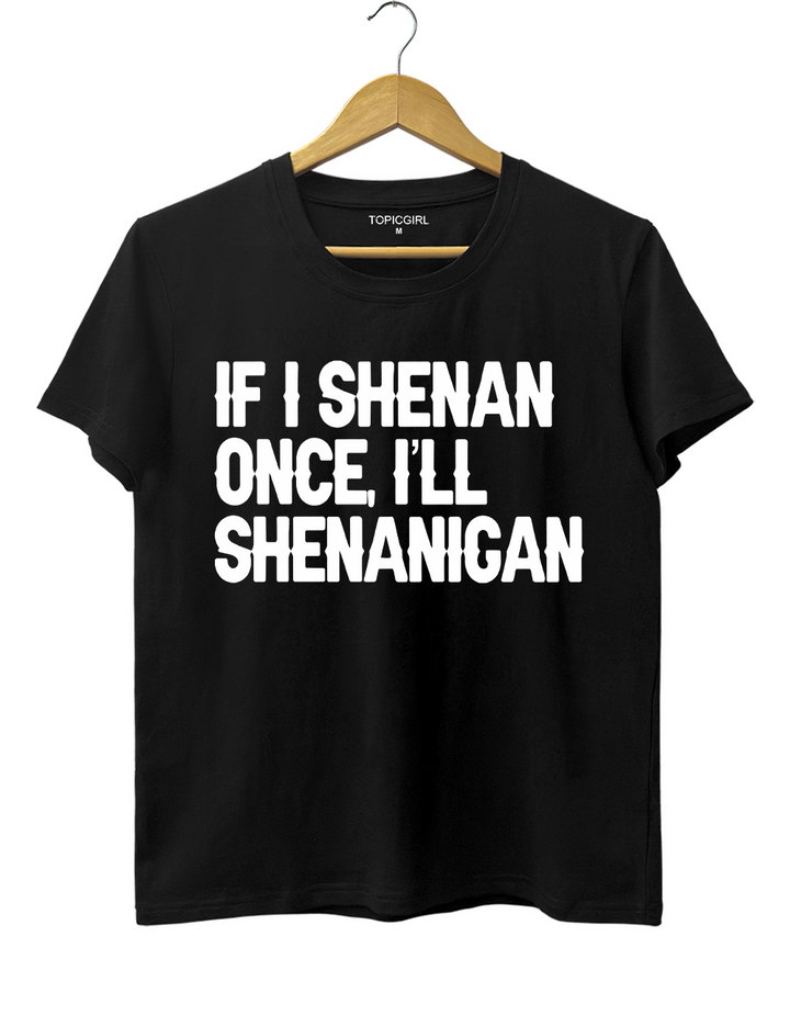 If I Shenan Once I&
