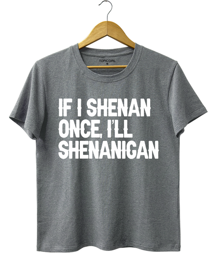 If I Shenan Once I&