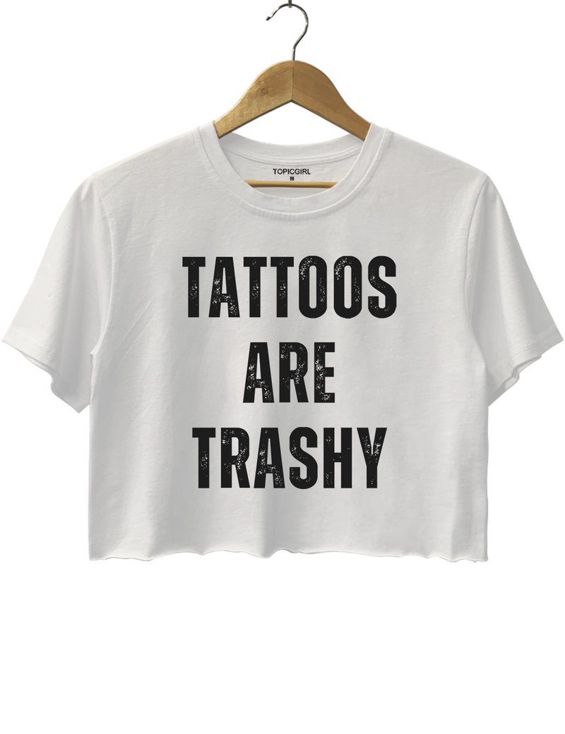 Tattoos Are Trashy Crop Top