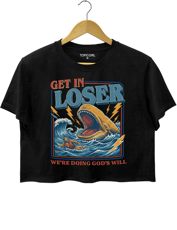 Get In Loser Were Doing Gods Will Crop Top