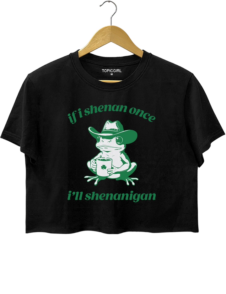 Frog If I Shenan Once I'll Shenanigan Crop Top