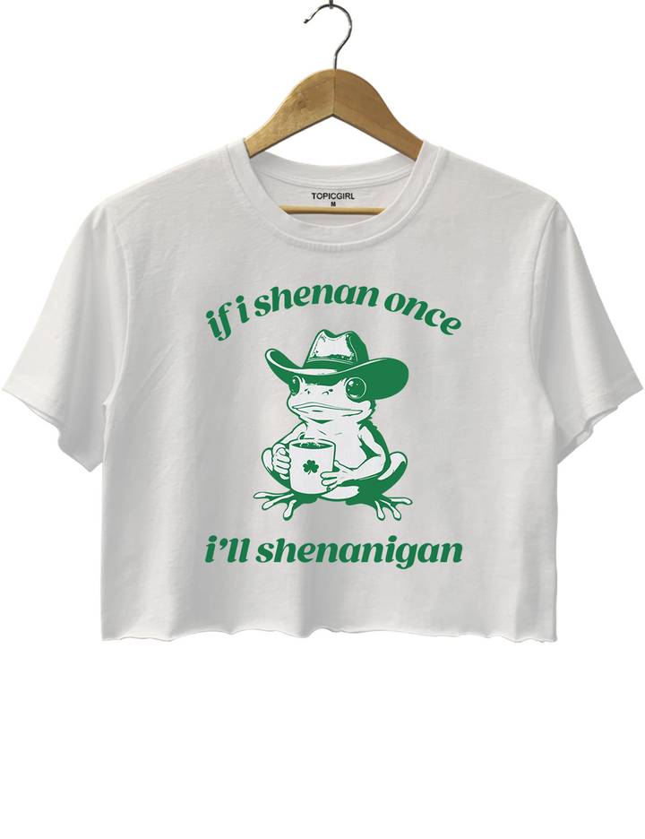 Frog If I Shenan Once I'll Shenanigan Crop Top