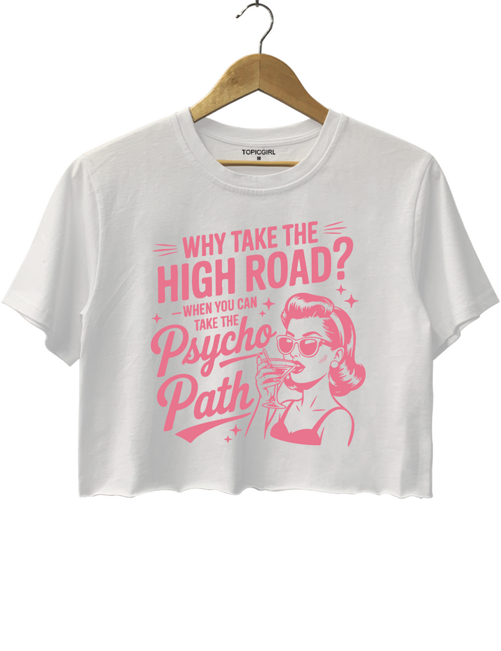 Why Take The High Road When You Can Take The Psycho Path Crop Top
