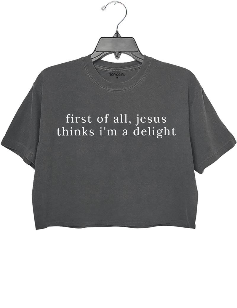 Jesus Thinks I'm A Delight Crop Top