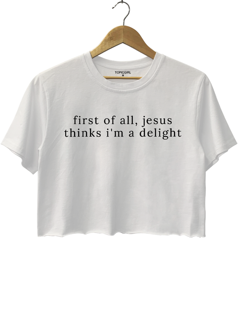 Jesus Thinks I'm A Delight Crop Top