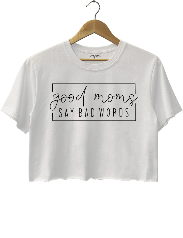 Good Moms Say Bad Words Crop Top