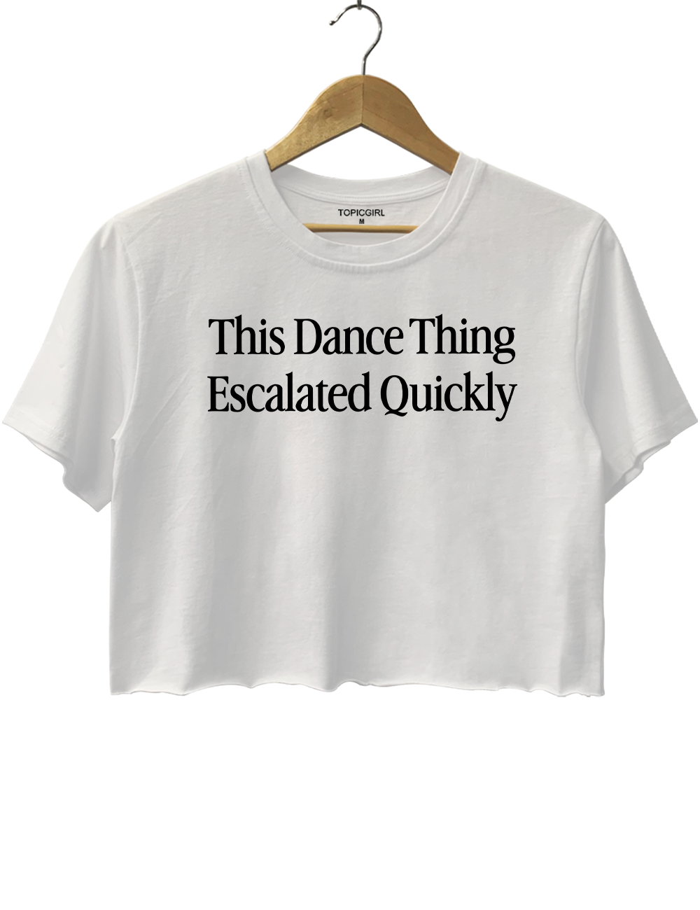 This Dance Thing Escalated Quickly Crop Top