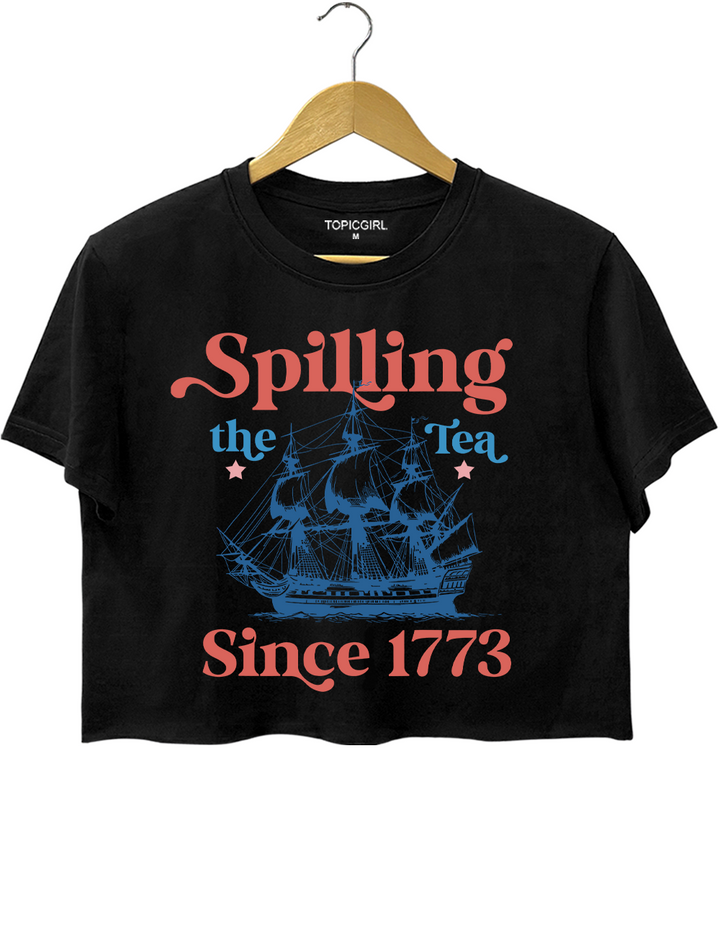 Spilling The Tea Since 1773 Crop Top