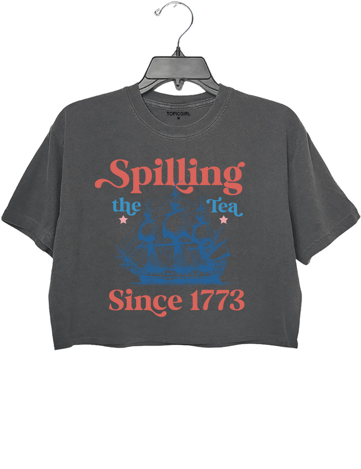Spilling The Tea Since 1773 Crop Top