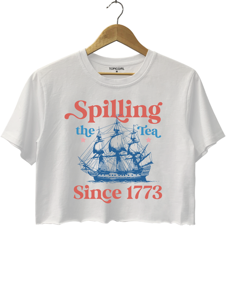 Spilling The Tea Since 1773 Crop Top